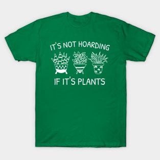 Plant Lover - It's Not Hoarding If It's Plants T-Shirt